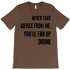 never take advice from me T-Shirt