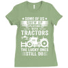 Some Of Us Grew Up Playing With Tractors The Lucky Ones Still Do Ladies Fitted T-Shirt