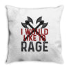 I WOULD LIKE TO RAGE Throw Pillow