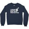 for your protection Crewneck Sweatshirt