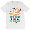 caring for animals isn't what i do it's who i am T-Shirt