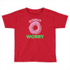 donut worry Toddler T-shirt
