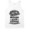 If Things Get Better With Age Then I'm Approaching Magnificent Tank Top