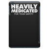 heavily medicated for your safety iPad Mini