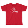 go away Toddler T-shirt