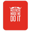 mustache made me do it funny Mousepad