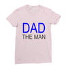 dad the man Ladies Fitted T-Shirt