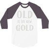 old is the new gold 3/4 Sleeve Shirt