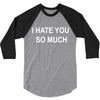 i hate you so much 3/4 Sleeve Shirt