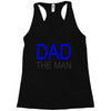 dad the man Racerback Tank