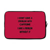 don't have a caffeine problem girls Laptop sleeve