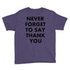 never forget to say thank you Youth Tee