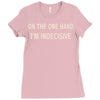 on one hand i'm indecisive Ladies Fitted T-Shirt