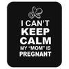 I Cant Keep Calm My Mom Is PregnanT Mousepad