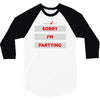 sorry i'm partying 3/4 Sleeve Shirt