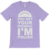 yout bet your pierogi i'm polish T-Shirt