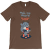 tell me more T-Shirt