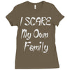 i scare my own family Ladies Fitted T-Shirt