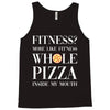 fitness? more like fitness whole pizza inside my mouth Tank Top