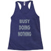 busy doing nothing girls Racerback Tank