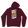 do not wait life goes faster than you think Unisex Hoodie