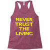 never trust the living Racerback Tank