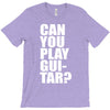 can you play guitar can you fuck T-Shirt