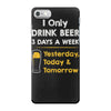 drink beer 3 days a week iPhone 7 Case