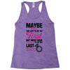 Maybe I Was Too Late To Be His First But Right Now I'm Happy To Be His Racerback Tank