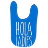 hola ladies   cool hip funny Baby Bibs
