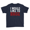 I WOULD LIKE TO RAGE Youth Tee