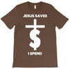 jesus saves i spend funny statement T-Shirt