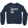 i'm jealous of me too Crewneck Sweatshirt