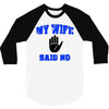 my wife said no 3/4 Sleeve Shirt