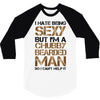 I Hate Being Sexy But I'm A Chubby Bearded Man So I Can't Help It 3/4 Sleeve Shirt