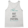 mom right about everything since xxxx Tank Top