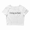 i loving you friend Crop Top