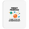 Forget Princess, I Want To Be An Astrophysicist Mousepad