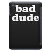 bad dude iPad Mini