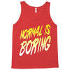 normal is boring Tank Top