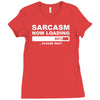sarcasm now loading mens Ladies Fitted T-Shirt