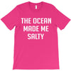 The Ocean Made Me Salty T-Shirt