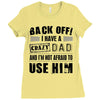 Back Off Crazy Dad Afraid To Use Him Ladies Fitted T-Shirt
