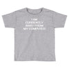 i am currently away from my cpu t shirt 3xl funny geek linux tee cool Toddler T-shirt