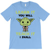 Learn it You Will Teach it i Shall T-Shirt