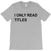 i only read titles T-Shirt