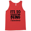 its so exhausting being fabulous Tank Top