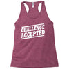 challenge accepted t shirt Racerback Tank