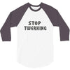 stop twerking 3/4 Sleeve Shirt