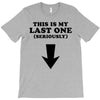 This is My Last One Seriously T-Shirt